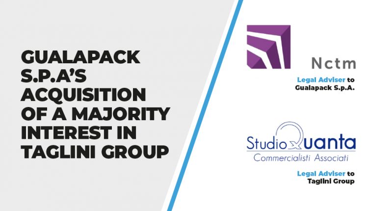 Gualapack S.p.A’s Acquisition of a Majority Interest in Taglini Group