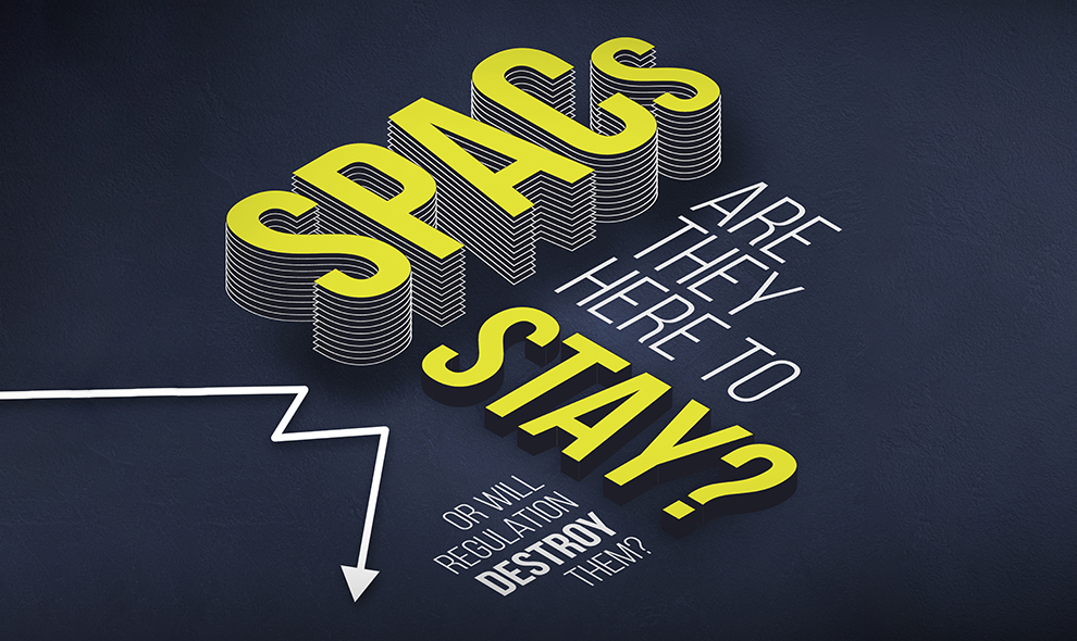 Are SPACs Here to Stay or Will Regulation Destroy them?